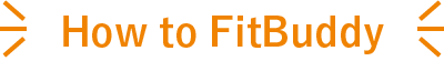 HOW to FitBuddy